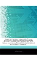 Articles on Uralic Mythology, Including: Finnish Mythology, Finnish Paganism, Estonian Mythology, Hungarian Mythology, Num-Torum, Mastorava, Finnic Mythology, Uralic Mythologies, Dorvyzhy