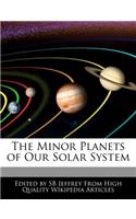 The Minor Planets of Our Solar System
