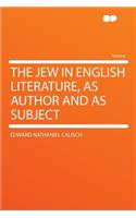 The Jew in English Literature, as Author and as Subject