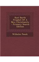 Karl Barth Prophet of a New Christianity - Primary Source Edition