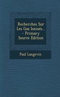 Recherches Sur Les Gaz Ionisés...