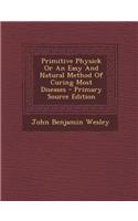 Primitive Physick or an Easy and Natural Method of Curing Most Diseases