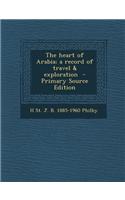 The Heart of Arabia; A Record of Travel & Exploration - Primary Source Edition