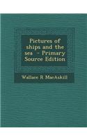 Pictures of Ships and the Sea - Primary Source Edition
