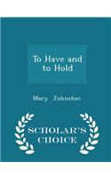 To Have and to Hold - Scholar's Choice Edition
