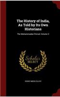 The History of India, As Told by Its Own Historians: The Muhammadan Period, Volume 3(English)