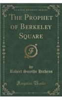 The Prophet of Berkeley Square (Classic Reprint)
