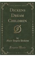 Dickens Dream Children (Classic Reprint)