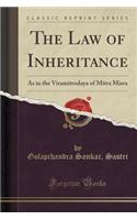 The Law of Inheritance: As in the Viramitrodaya of Mitra Misra (Classic Reprint)