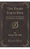 The Eight Forty-Five: Extracts from the Diary of John Skinner a Commuter (Classic Reprint)