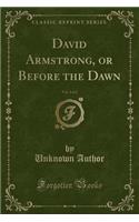 David Armstrong, or Before the Dawn, Vol. 2 of 2 (Classic Reprint)