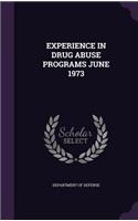 Experience in Drug Abuse Programs June 1973