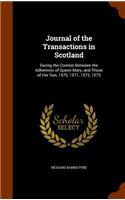 Journal of the Transactions in Scotland: During the Contest Between the Adherents of Queen Mary, and Those of Her Son, 1570, 1571, 1572, 1573