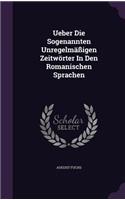 Ueber Die Sogenannten Unregelmäßigen Zeitwörter In Den Romanischen Sprachen