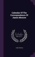 Calendar Of The Correspondence Of James Monroe: (English)