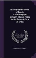 History of the Town of Leeds, Androscoggin County, Maine, From its Settlement June 10, 1780;