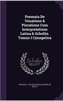 Poemata De Venatione & Piscatione Cum Interpretatione Latina & Scholiis. Tomus I Cynegetica