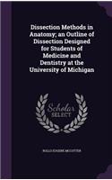 Dissection Methods in Anatomy; an Outline of Dissection Designed for Students of Medicine and Dentistry at the University of Michigan