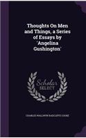Thoughts On Men and Things, a Series of Essays by 'Angelina Gushington'
