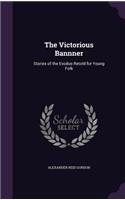 Victorious Bannner: Stories of the Exodus Retold for Young Folk