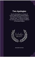 Two Apologies: One for Christianity, in a Series of Letters Addressed to Edward Gibbon: The Other for the Bible, in Answer to Thomas Paine: To Which Are Added Two 