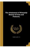 Attainment of Womanly Beauty of Form and Features;