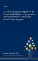 The Effects of Aggregate Properties on the Strength and Workability of Concrete Mixes with Special Reference to Hong Kong Crushed Granite Aggregates: (English)