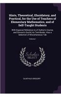Hints, Theoretical, Elucidatory, and Practical, for the Use of Teachers of Elementary Mathematics, and of Self-Taught Students