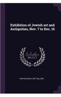 Exhibition of Jewish art and Antiquities, Nov. 7 to Dec. 16
