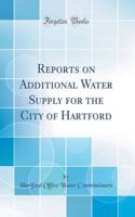 Reports on Additional Water Supply for the City of Hartford (Classic Reprint)