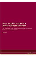 Reversing Carotid Artery Disease: Kidney Filtration The Raw Vegan Plant-Based Detoxification & Regeneration Workbook for Healing Patients. Volume 5