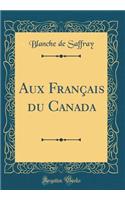 Aux FranÃ§ais Du Canada (Classic Reprint)