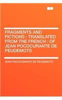 Fragments and Fictions: Translated from the French: Of Jean Pococurante de Peudemots