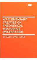 An Elementary Treatise on Theoretical Mechanics [Microform]