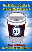 $5 Cup of Coffee Is Ruining My Retirement: Saving for Retirement