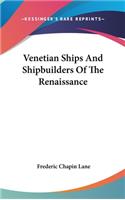 Venetian Ships And Shipbuilders Of The Renaissance