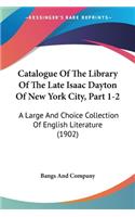 Catalogue Of The Library Of The Late Isaac Dayton Of New York City, Part 1-2