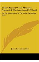 A Short Account Of The Measures Proposed By The Late Colonel J. T. Smith