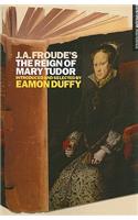 J.A. Froude's the Reign Mary Tudor