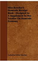 Miss Beecher's Domestic Receipt-Book - Designed as a Supplement to Her Treatise on Domestic Economy