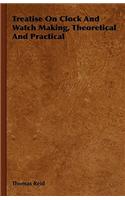Treatise On Clock And Watch Making, Theoretical And Practical