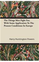 The Things Men Fight For, With Some Application To The Present Conditions In Europe