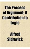 The Process of Argument; A Contribution to Logic: A Contribution to Logic(English)