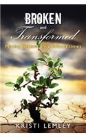 Broken and Transformed: Moving beyond life's difficult times