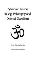 Advanced Course in Yogi Philosophy and Oriental Occultism: (English)