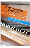 Piano Practice Revealed - How to Practice The Piano Effectively...