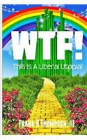 WTF! This is a Liberal Utopia!