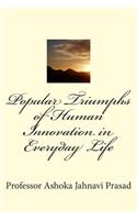 Popular Triumphs of Human Innovation in Everyday Life