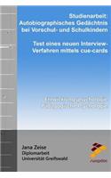 Studienarbeit: Autobiographisches GedÃ¤chtnis Bei Vorschul- Und Schulkindern. Test Eines Neuen Interview-Verfahren Mittels Cue-Cards: Entwicklungspsychologie / PÃ¤dagogische Psychologie: Autobiographisches GedÃ¤chtnis Bei Vorschul- Und Schulkindern. Test Eines Neuen Interview-Verfahren Mittels Cue-Cards: Entwicklungspsychologie / PÃ¤