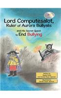 Lord Computesalot, Ruler of Aurora Bullyalis, and His Secret Quest to End Bullying
